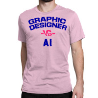 Graphic Designer Vs Ai Classic T-shirt | Artistshot