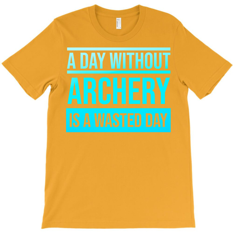 Day Without Archery Is A Wasted Day Yellow T-shirt | Artistshot