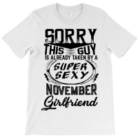 This Guy Is Taken By A Super Sexy November Girlfriend T-shirt | Artistshot