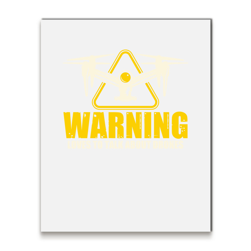 Warning Loves To Talk About Drones Flying Aircraft Robotics Metal Print Vertical | Artistshot