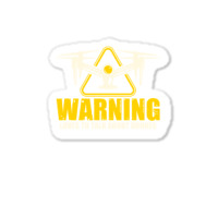 Warning Loves To Talk About Drones Flying Aircraft Robotics Sticker | Artistshot