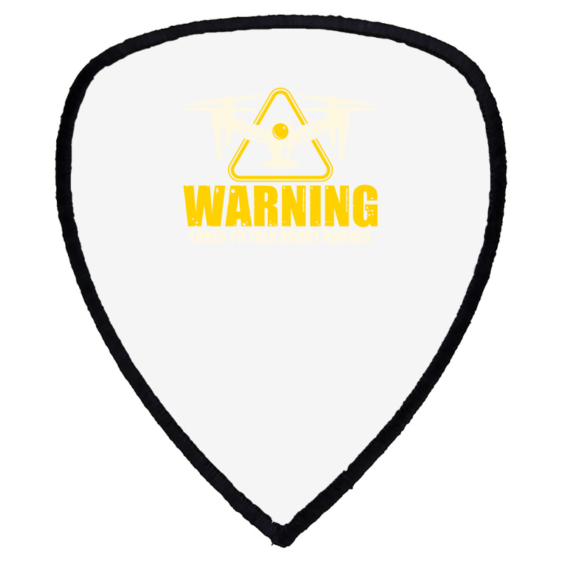 Warning Loves To Talk About Drones Flying Aircraft Robotics Shield S Patch | Artistshot