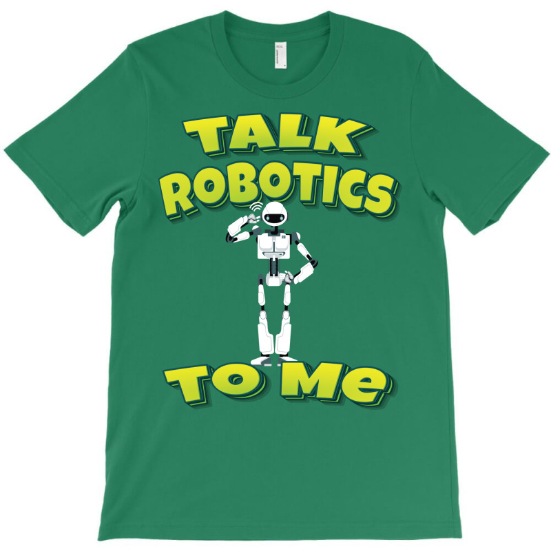 Talk Robotics To Me T-shirt | Artistshot