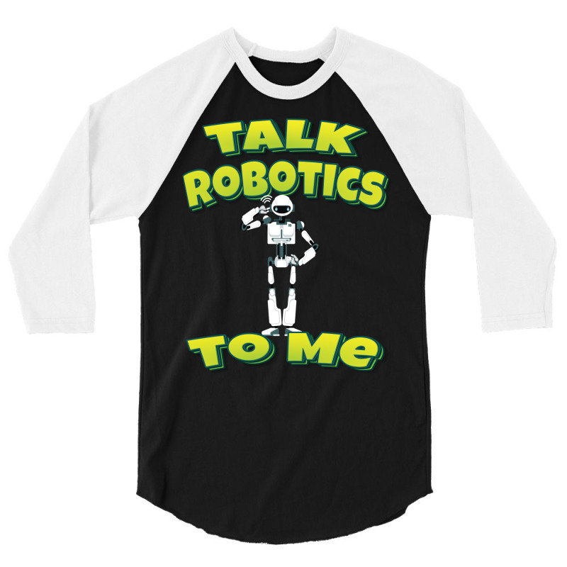 Talk Robotics To Me 3/4 Sleeve Shirt | Artistshot