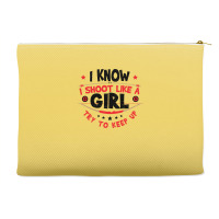 I Know I Shoot Like A Girl Quote Accessory Pouches | Artistshot