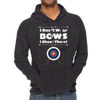 Archery I Dont Wear Bows I Shoot Them Vintage Hoodie | Artistshot