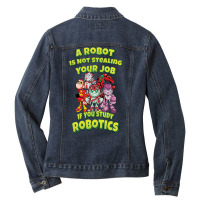 A Robot Is Not Stealing Your Job If You Study Robotics (4) Ladies Denim Jacket | Artistshot