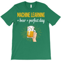 Beer Perfect Day Machine Learning T-shirt | Artistshot