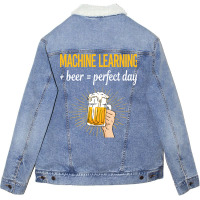 Beer Perfect Day Machine Learning Unisex Sherpa-lined Denim Jacket | Artistshot