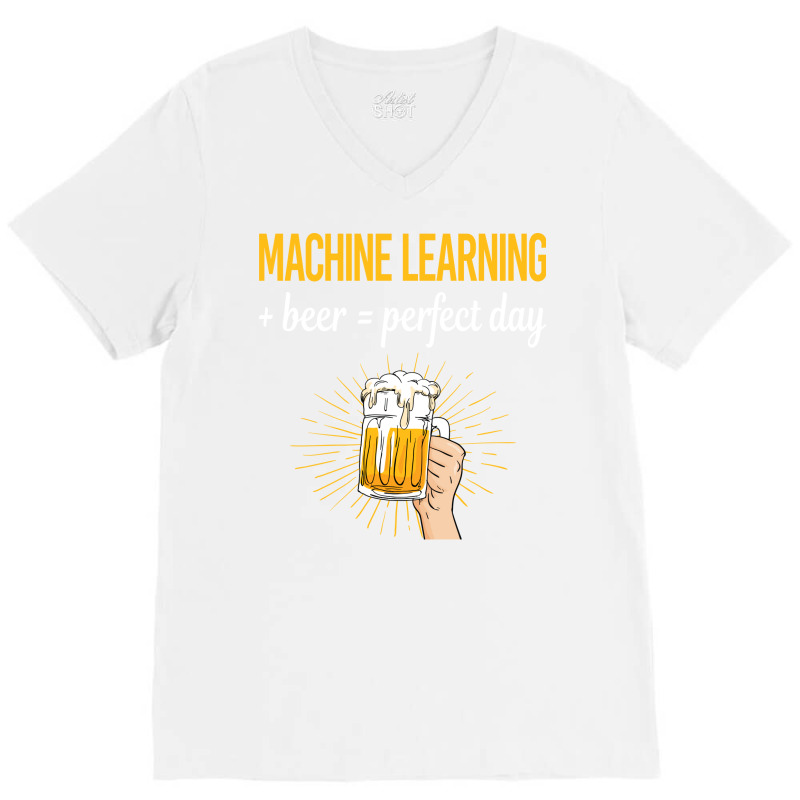 Beer Perfect Day Machine Learning V-neck Tee | Artistshot