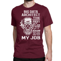 Big Data Architect T  The Hardest Part Gift Item Tee Classic T-shirt | Artistshot