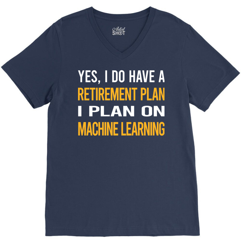 Funny My Retirement Plan Machine Learning V-Neck Tee by areliozrikatc | Artistshot