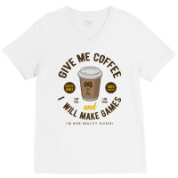 Game Developer Give Me Coffee V-neck Tee | Artistshot