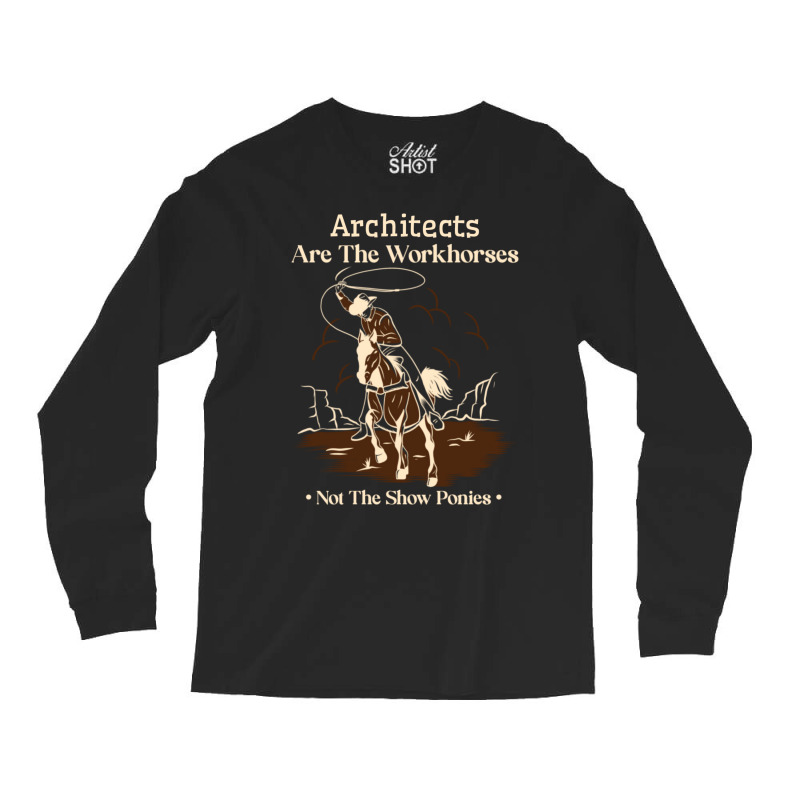 Architect Cowboy Horse Not Show Pony Funny Work Quote Trending Long Sleeve Shirts | Artistshot