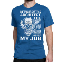 Software Systems Architect T  The Hardest Part Gift Item Tee Classic T-shirt | Artistshot