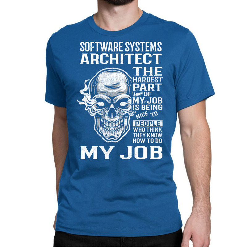 Software Systems Architect T  The Hardest Part Gift Item Tee Classic T-shirt | Artistshot