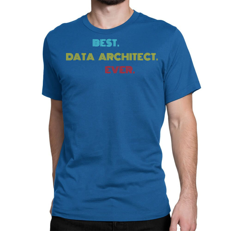 Best Data Architect Ever With Vintage Retro Font Classic T-shirt | Artistshot