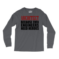 Architect Because Engineers Need Heroes Hippie Long Sleeve Shirts | Artistshot