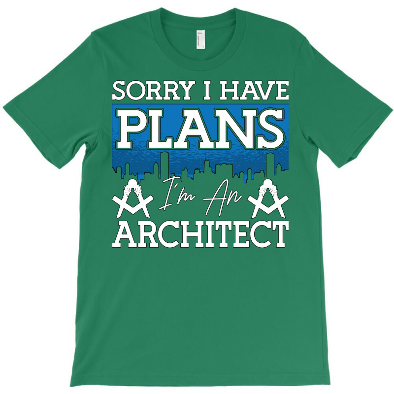 Architect Sorry I Have Plans Architecture Engineer Love T-shirt | Artistshot