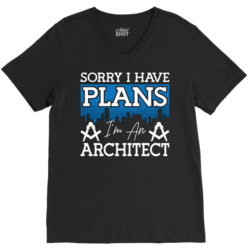 Architect Sorry I Have Plans Architecture Engineer Love V-neck Tee | Artistshot