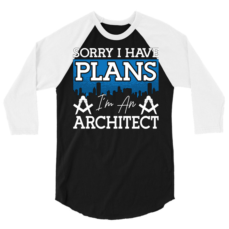 Architect Sorry I Have Plans Architecture Engineer Love 3/4 Sleeve Shirt | Artistshot