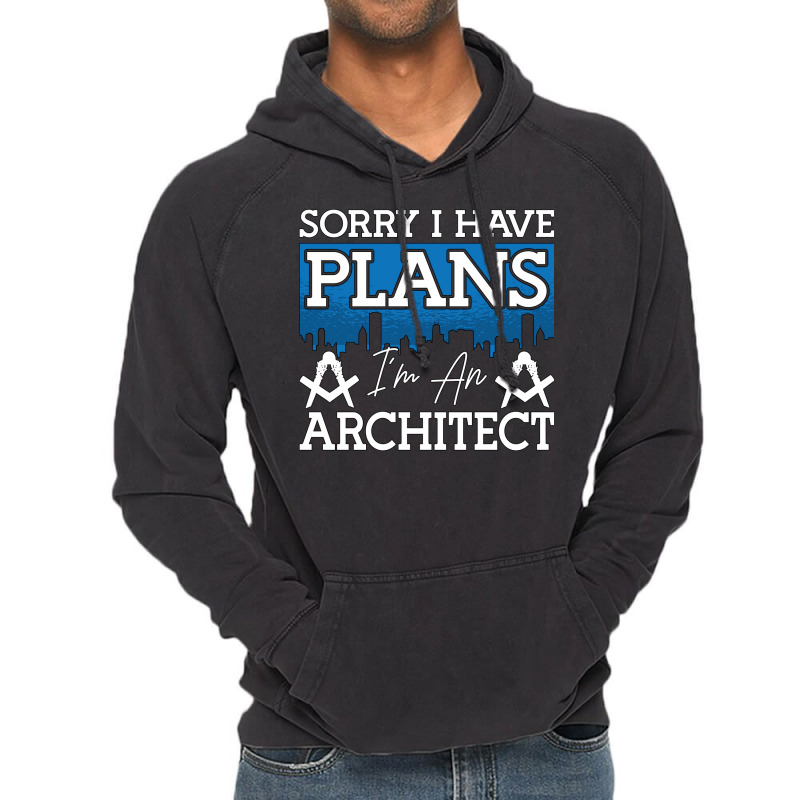 Architect Sorry I Have Plans Architecture Engineer Love Vintage Hoodie | Artistshot