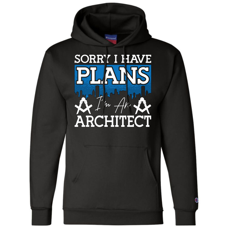 Architect Sorry I Have Plans Architecture Engineer Love Champion Hoodie | Artistshot