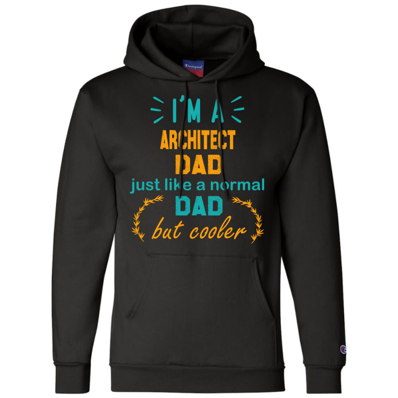 Im A Architect Dad Funny Architect Dad Gift Architect Father Gift Nost Champion Hoodie | Artistshot