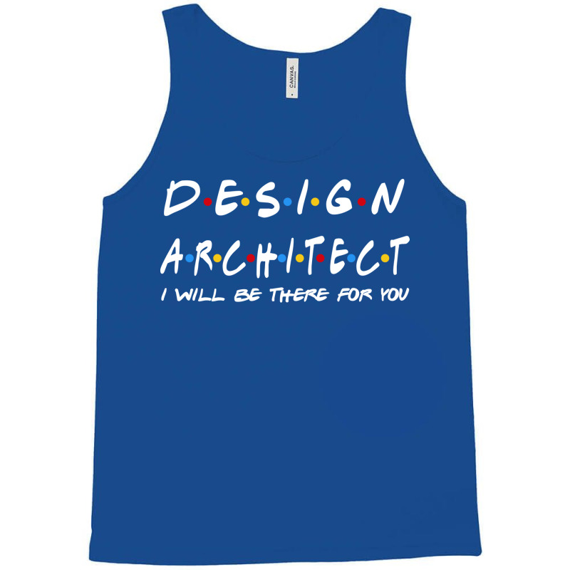 Design Architect Ill Be There For You Gifts Tank Top | Artistshot