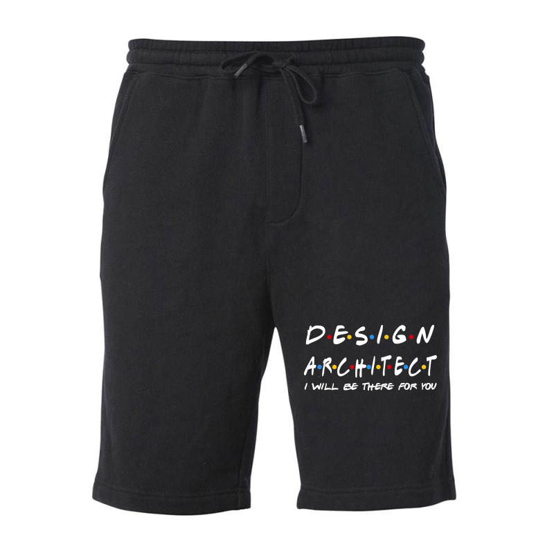 Design Architect Ill Be There For You Gifts Fleece Short | Artistshot