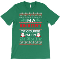 Im A Architect Of Course Im On The Nice List Architect Christmas Gift T-shirt | Artistshot