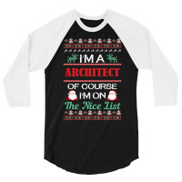 Im A Architect Of Course Im On The Nice List Architect Christmas Gift 3/4 Sleeve Shirt | Artistshot