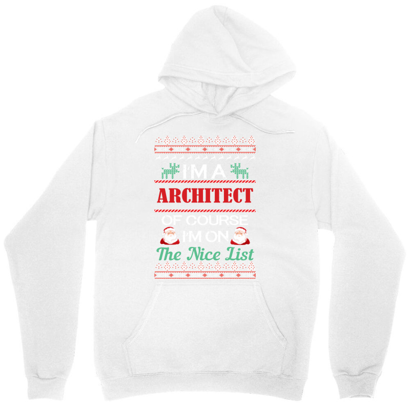 Im A Architect Of Course Im On The Nice List Architect Christmas Gift Unisex Hoodie | Artistshot