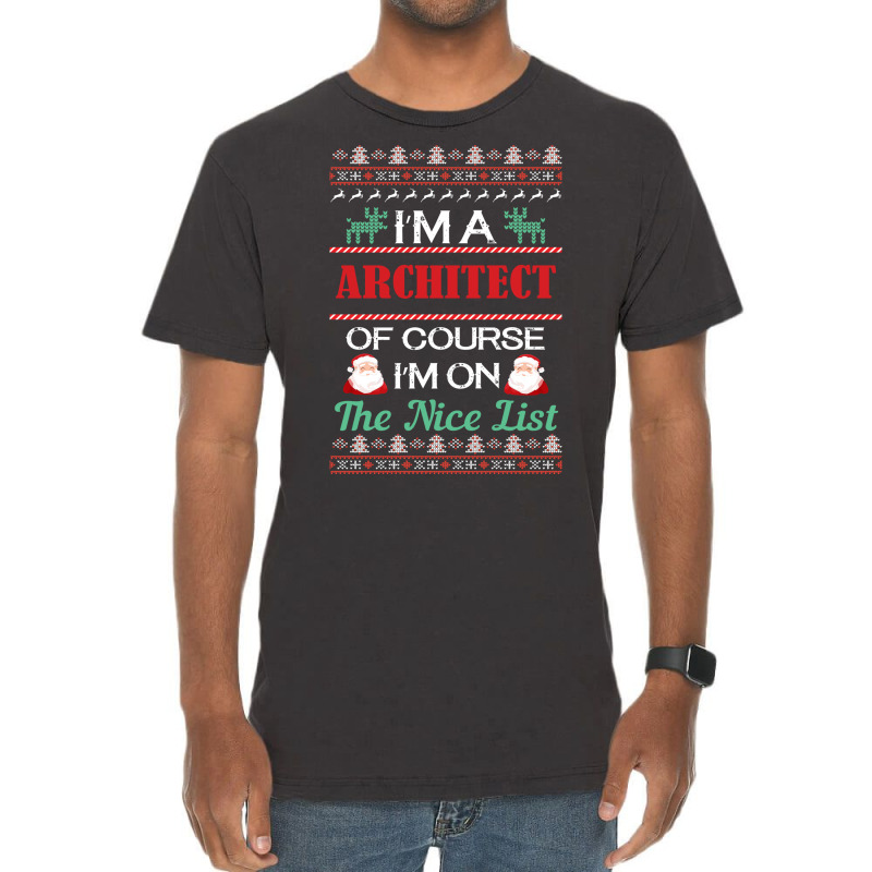 Im A Architect Of Course Im On The Nice List Architect Christmas Gift Vintage T-shirt | Artistshot