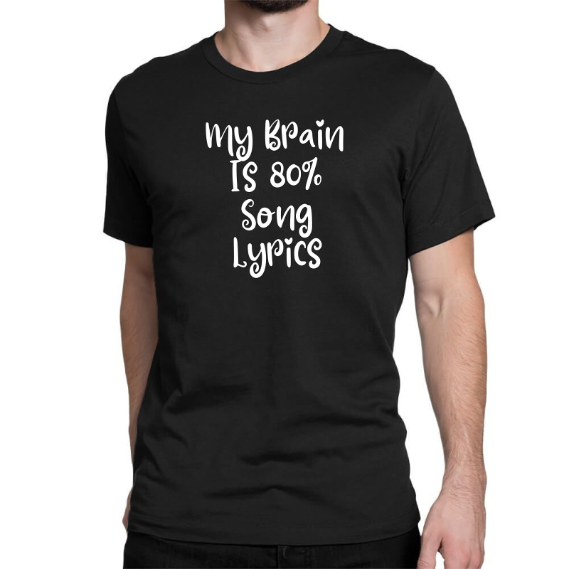 My Brain Is 80% Song Lyrics Classic T-shirt | Artistshot