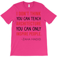 I Dont Think You Can Teach Architecture You Can Only Inspire People Cu T-shirt | Artistshot