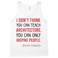 I Dont Think You Can Teach Architecture You Can Only Inspire People Cu Tank Top | Artistshot