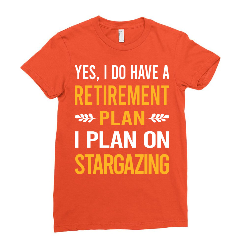 Funny My Retirement Plan Stargazing Stargaze Nostalgia Ladies Fitted T-Shirt by serishalqomik | Artistshot