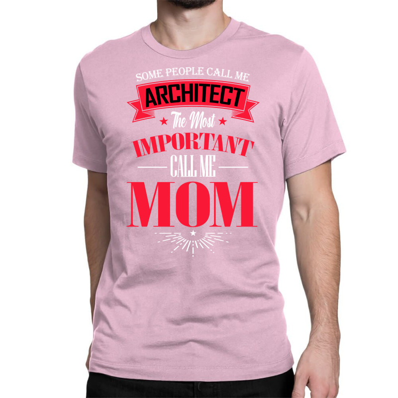 Some People Call Me Architect The Most Important Call Me Mom Retro Classic T-shirt | Artistshot