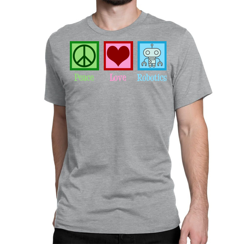 Peace Love Robotics Classic T-shirt | Artistshot