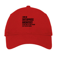 I Am An Enterprise Architect To Save Time Lets Just Assume That Im Nev Adjustable Cap | Artistshot