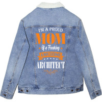 Im A Proud Mom Of A Freaking Awesome Architect Gift Unisex Sherpa-lined Denim Jacket | Artistshot