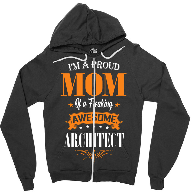 Im A Proud Mom Of A Freaking Awesome Architect Gift Zipper Hoodie | Artistshot