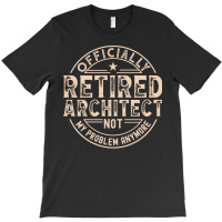 Retired Architect Quote T-shirt | Artistshot