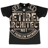 Retired Architect Quote Graphic T-shirt | Artistshot