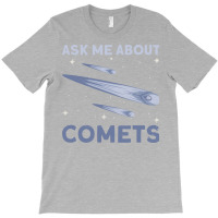 Ask Me About Comets Comet Astronomical Object Space T-shirt | Artistshot