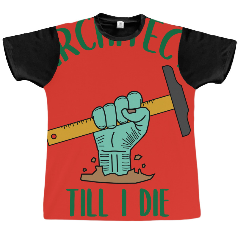 Architect Till I Die Proud Architect Graphic T-shirt | Artistshot