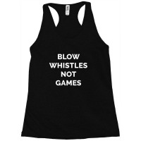 Blow Whistles Not Games 1 Racerback Tank | Artistshot