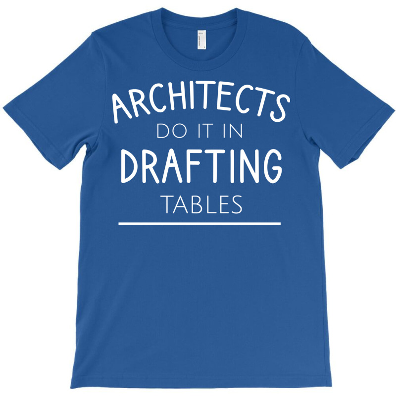 Architects Do It In Drafting Tables Quote T-shirt | Artistshot