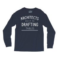 Architects Do It In Drafting Tables Quote Long Sleeve Shirts | Artistshot